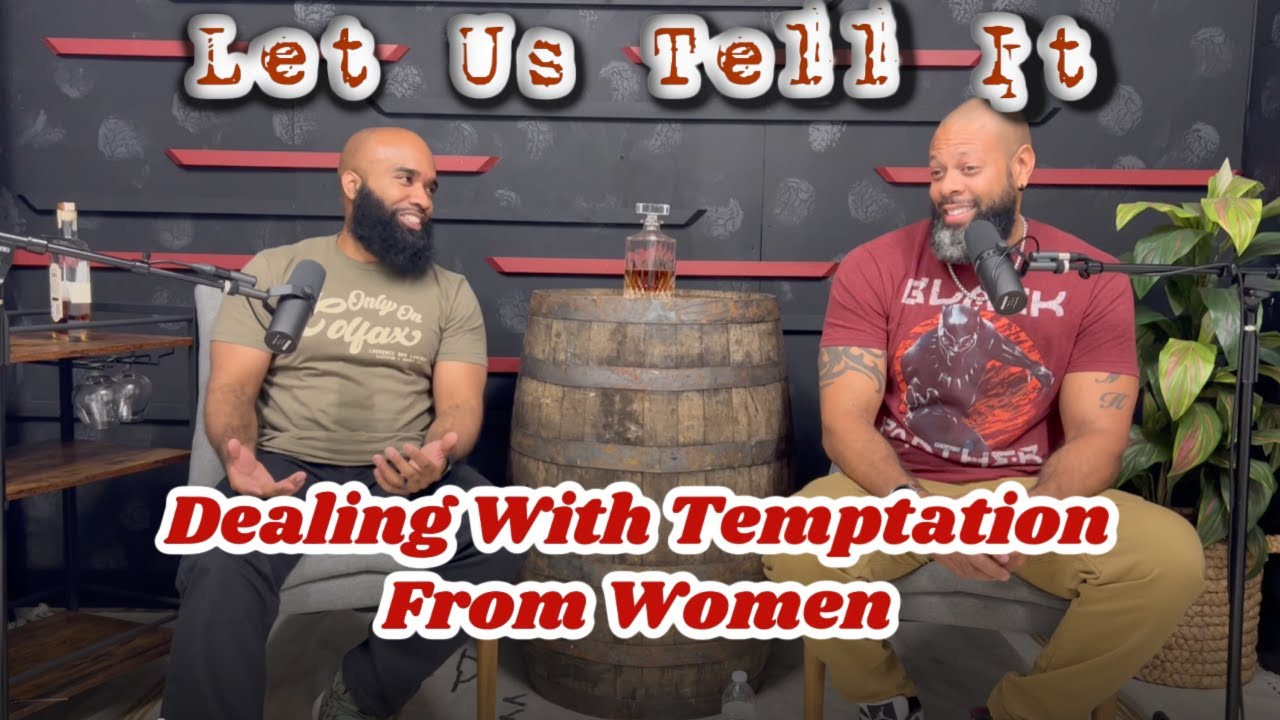 Dealing With Temptation From Women | #LetUsTellIt Ep5