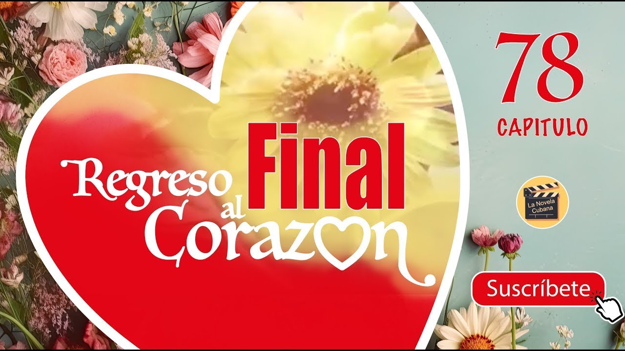REGRESO AL CORAZON | CAP - 78 | La Novela Cubana Online