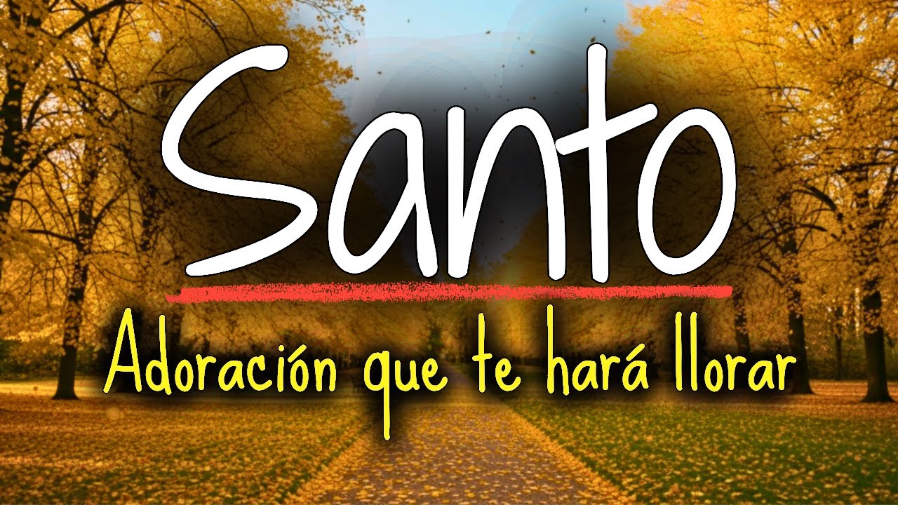 Santo - Adoración que Rompe Cadenas y Sana el Corazón