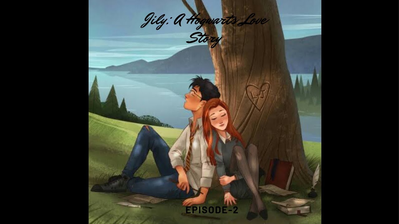Jily: A Hogwarts Love Story : Episode 2