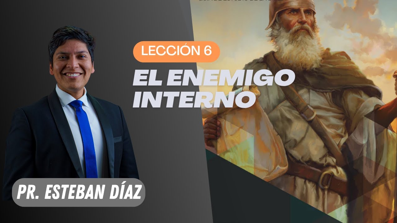 Lección 6: El enemigo interno | 4° Trimestre 2025 | Escuela Sabática | Pr. Esteban Díaz