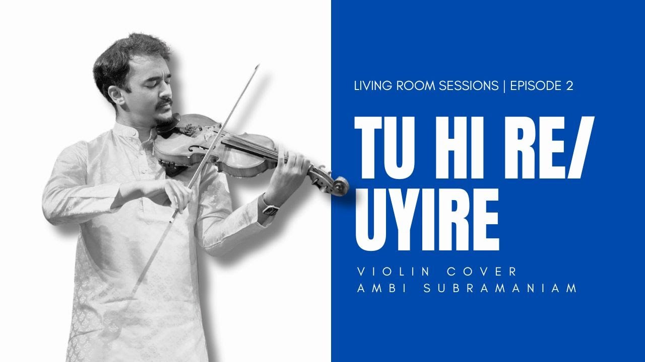AR Rahman's Tu Hi Re / Uyire (Violin Cover) | Ambi Subramaniam | Living Room Sessions Ep. 2