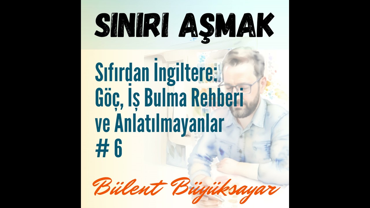 67. Sıfırdan İngiltere: Göç, İş Bulma Rehberi ve Anlatılmayanlar # 6A
