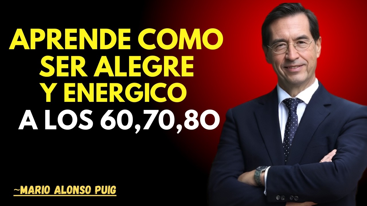 10 Secretos para Vivir con ENERGÍA y ALEGRÍA a los 60, 70, 80 |Mario Alonso Puig