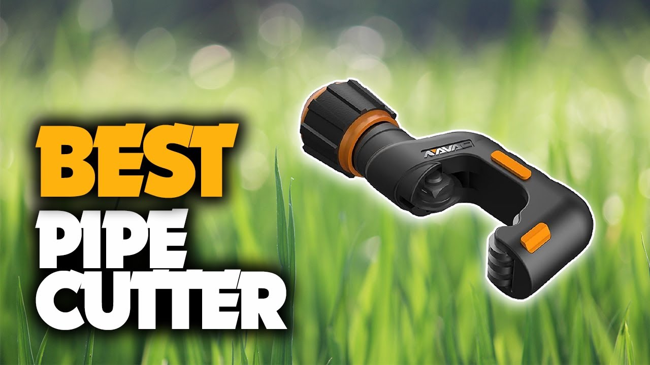 The Best Pipe Cutter You Should Have