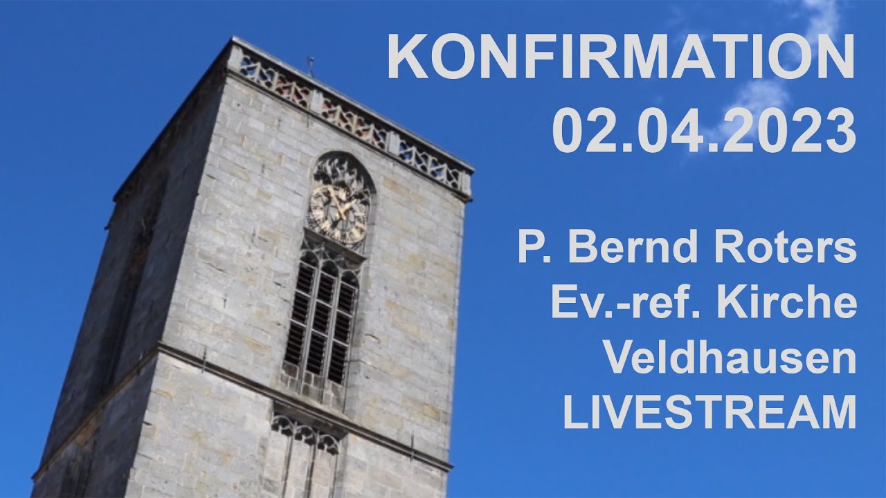 Konfirmationsgottesdienst 02.04.2023 P. Roters Ev.-ref. Kirche Veldhausen – LIVESTREAM