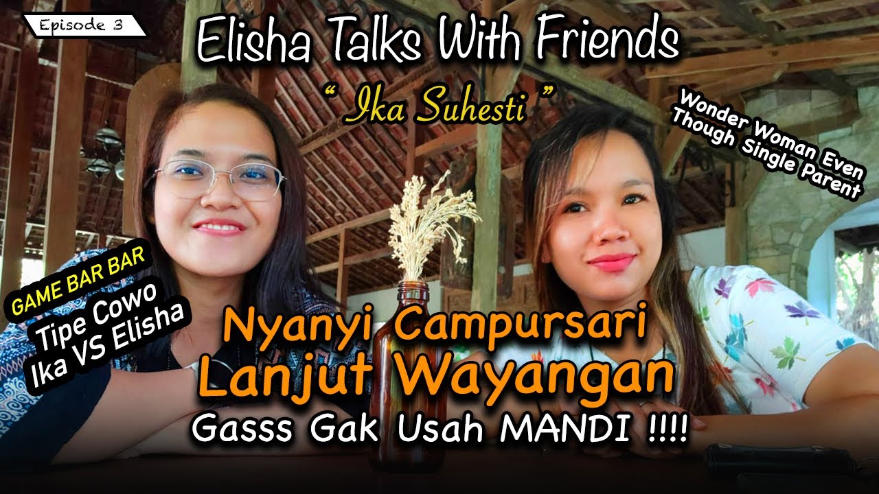 ELISHA TALKS WITH FRIENDS EP3_ bareng IKA SUHESTI Ngobrolin COWOK IDAMAN 🤣