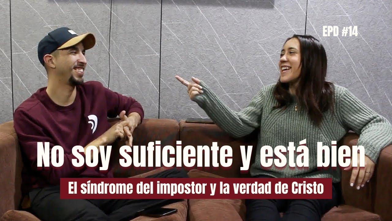 EPD#14: No soy suficiente… y está bien El síndrome del impostor y la verdad de Cristo |EER PODCAST