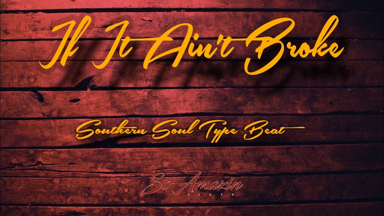If It Ain’t Broke (I Ain’t Gone Fix It) Southern Soul Type Beat 