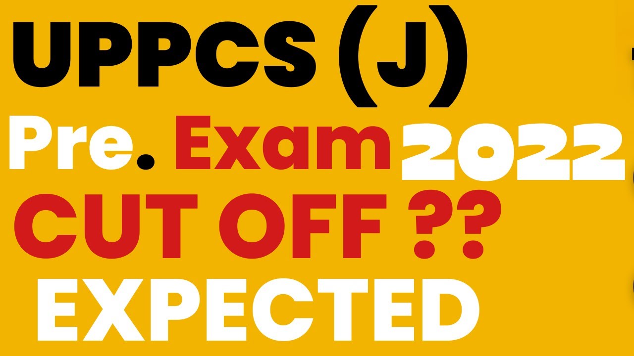 UPPCS (J) Expected CUT OFF UPPCS (J) PRE Exam 2022