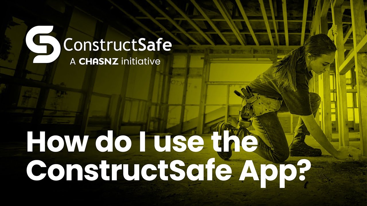 CHASNZ | How do I use the ConstructSafe App?
