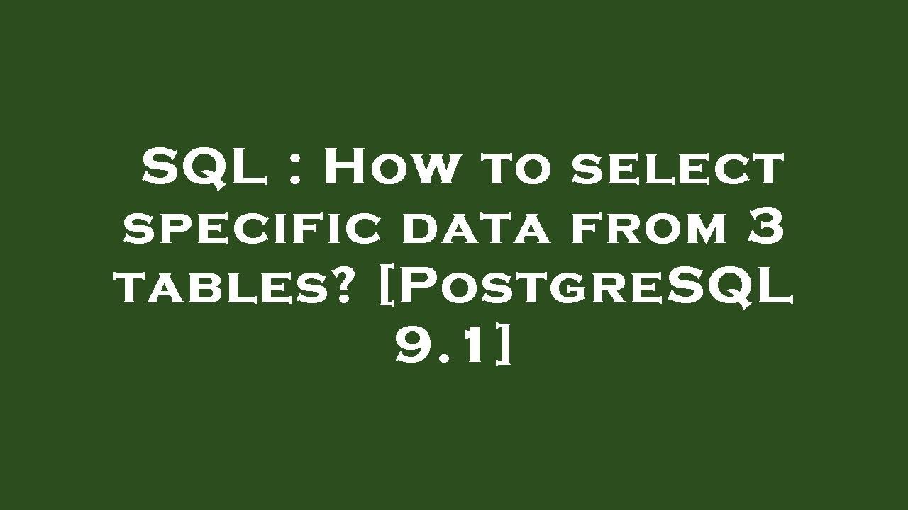 SQL : How to select specific data from 3 tables? [PostgreSQL 9.1]