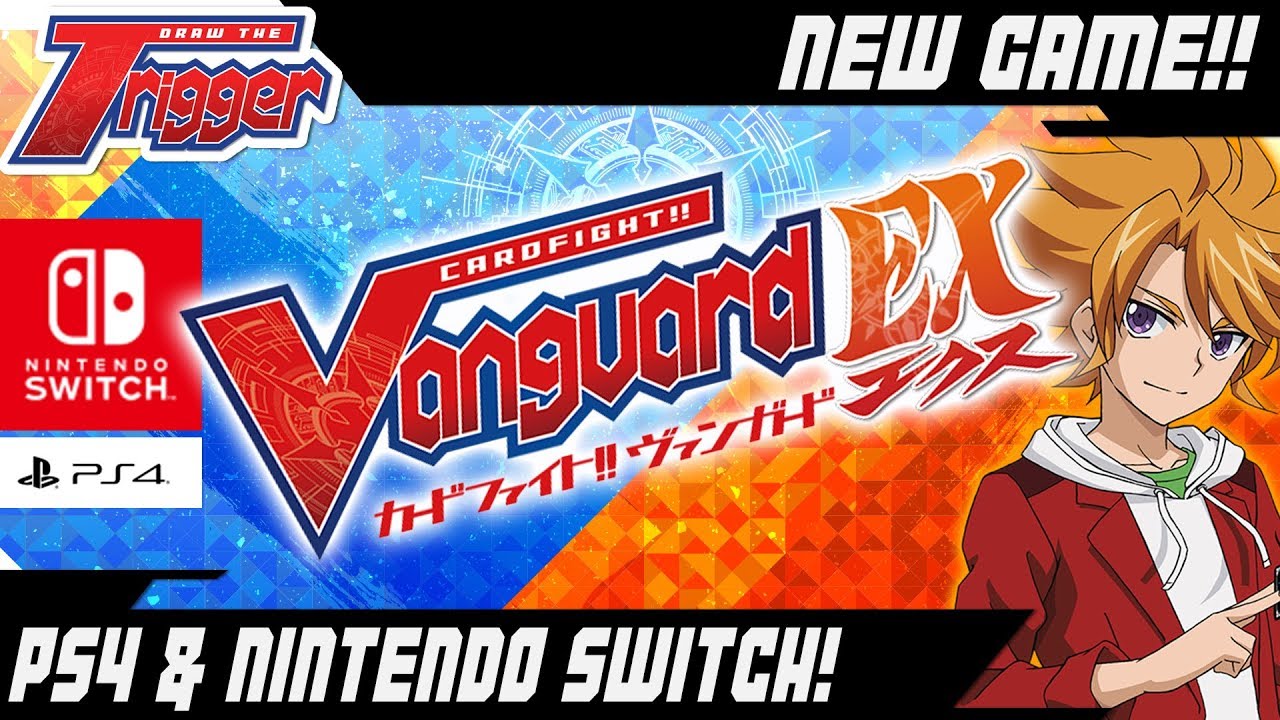 VANGUARD FOR NINTENDO SWITCH & PS4!! Vanguard EX! - Cardfight!! Vanguard