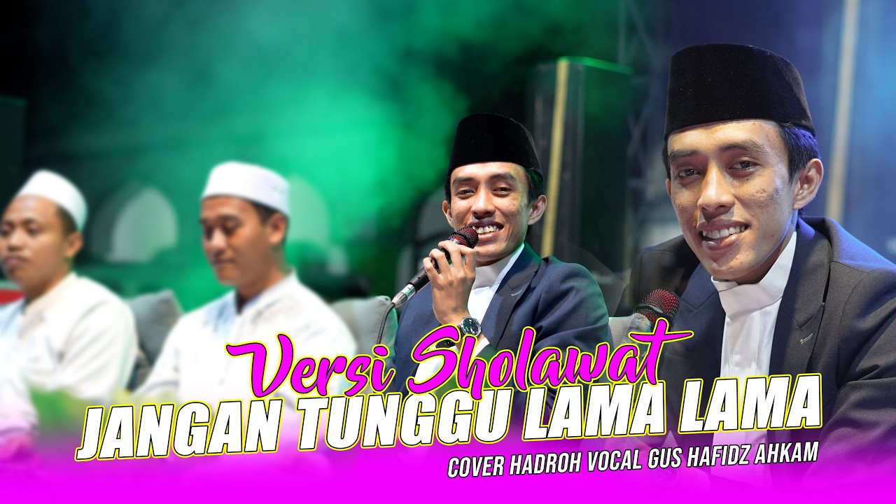 JANGAN TUNGGU LAMA LAMA - VERSI SHOLAWAT COVER HADROH VOCAL GUS HAFIDZ AHKAM