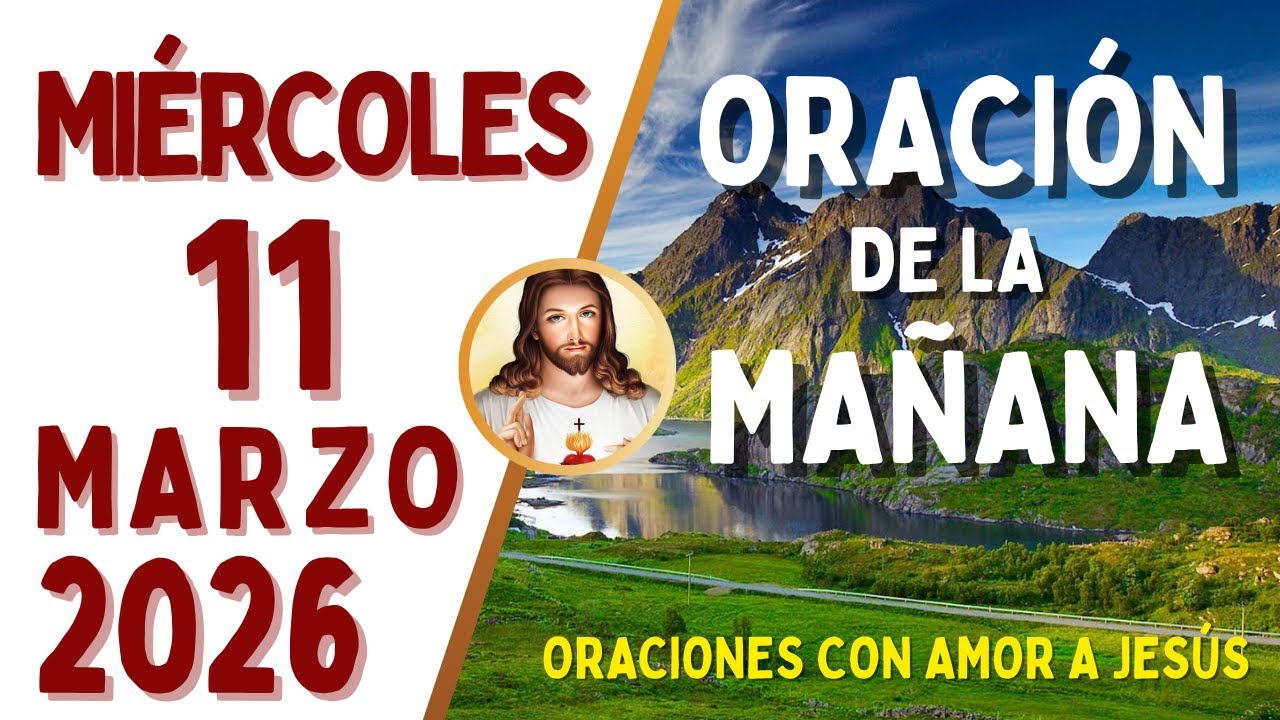 Oración de la Mañana, MIÉRCOLES 11 de MARZO, del 2026