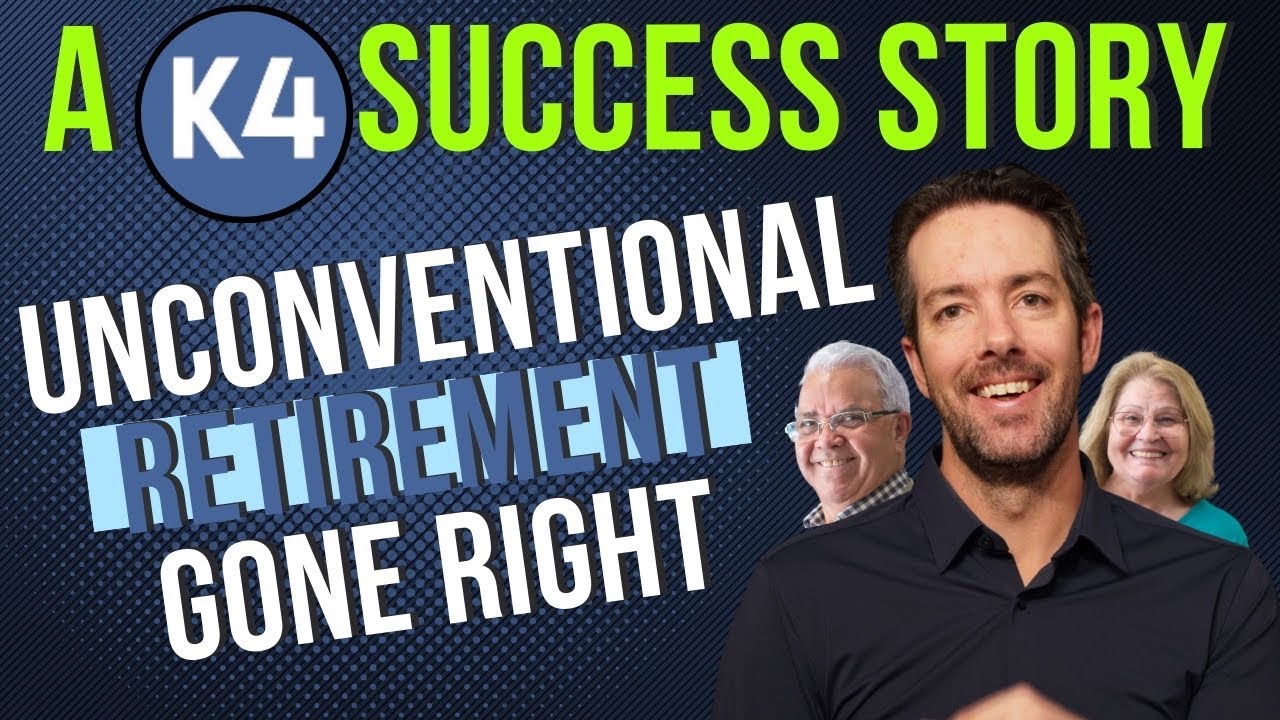 A k4 Success Story: Unconventional Retirement Gone RIGHT!