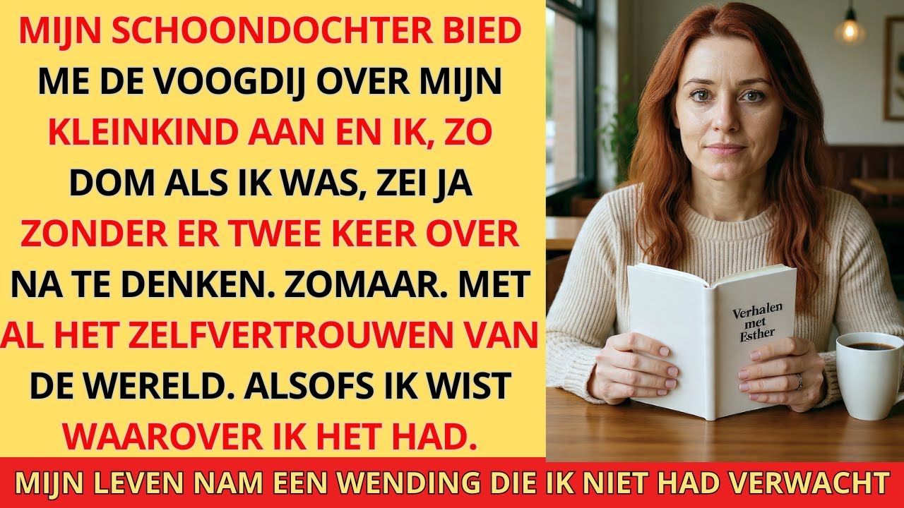 MIJN SCHOONDOCHTER BIED ME DE VOOGDIJ OVER MIJN KLEINKIND AAN EN IK, ZO DOM ALS IK WAS, ZEI JA...