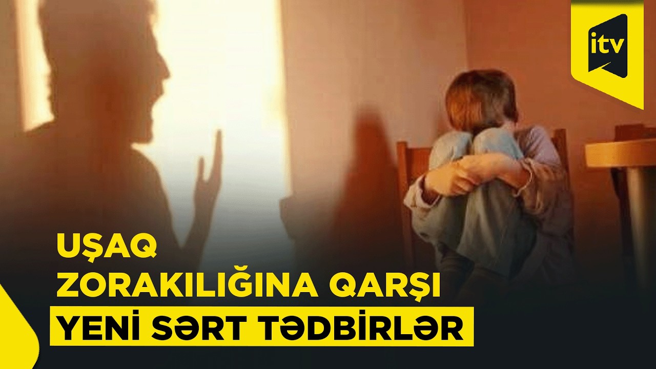Uşaqlara qarşı zorakılıqla bağlı qaydalar sərtləşdirilir