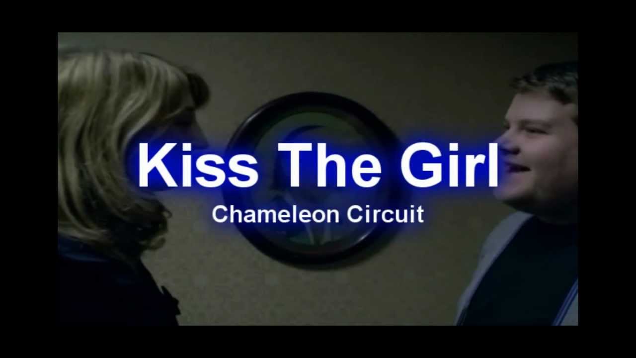 Kiss The Girl - Chameleon Circuit - Still Got Legs