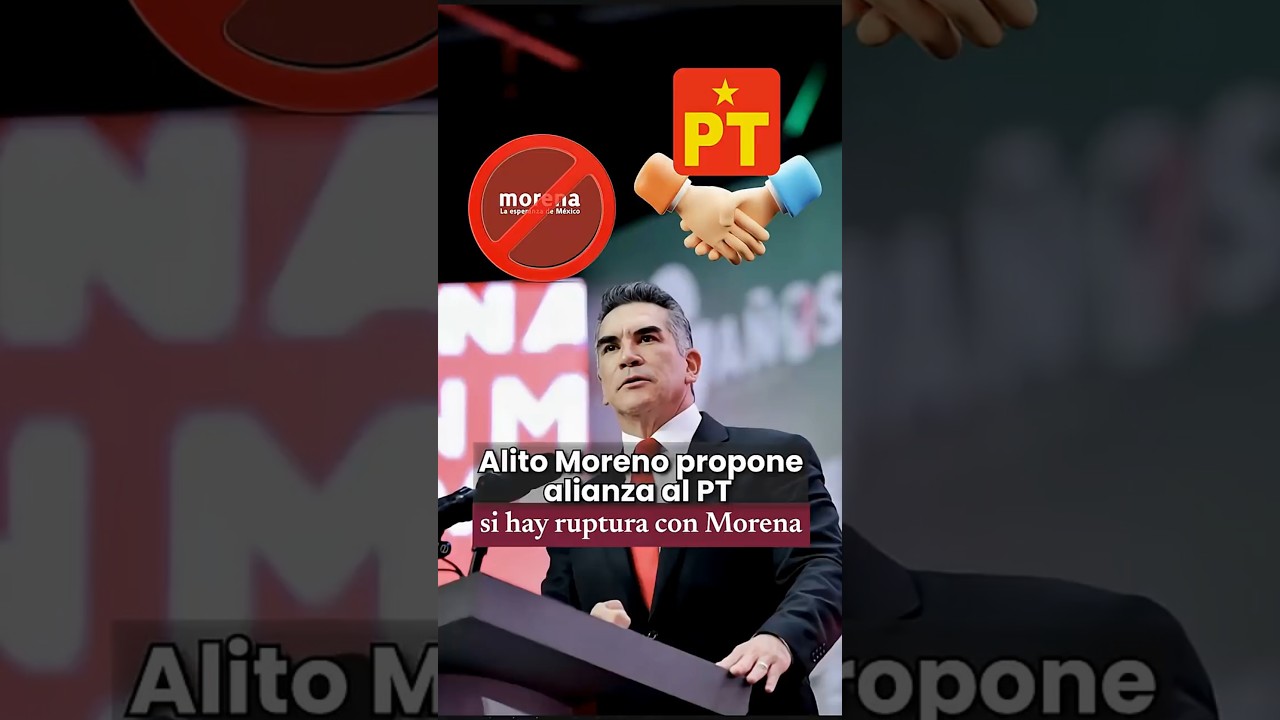 😮  Alito Moreno propone alianza al PT si hay ruptura con Morena