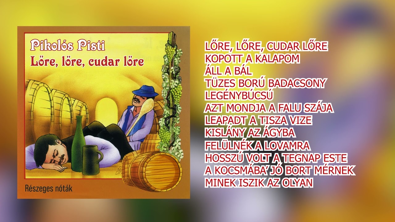 Pikolós Pisti - Lőre, lőre, cudar lőre (teljes album)