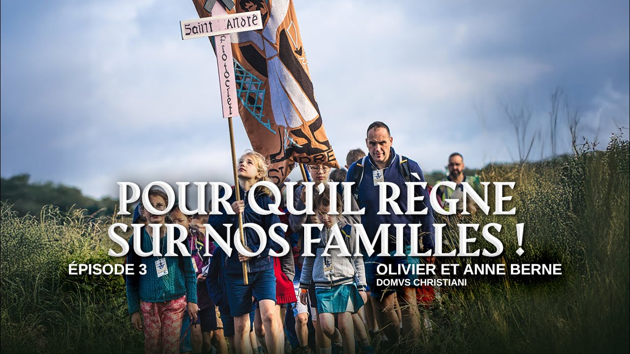 👑 QU'IL RÈGNE SUR NOS FAMILLES | ENTRETIEN AVEC OLIVIER ET ANNE BERNE DE DOMUS CHRISTIANI