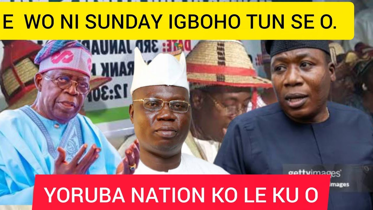 SE YORUBA NATION TI KU NIYEN NI TABI, SUNDAY IGBOHO NSERE NI. 