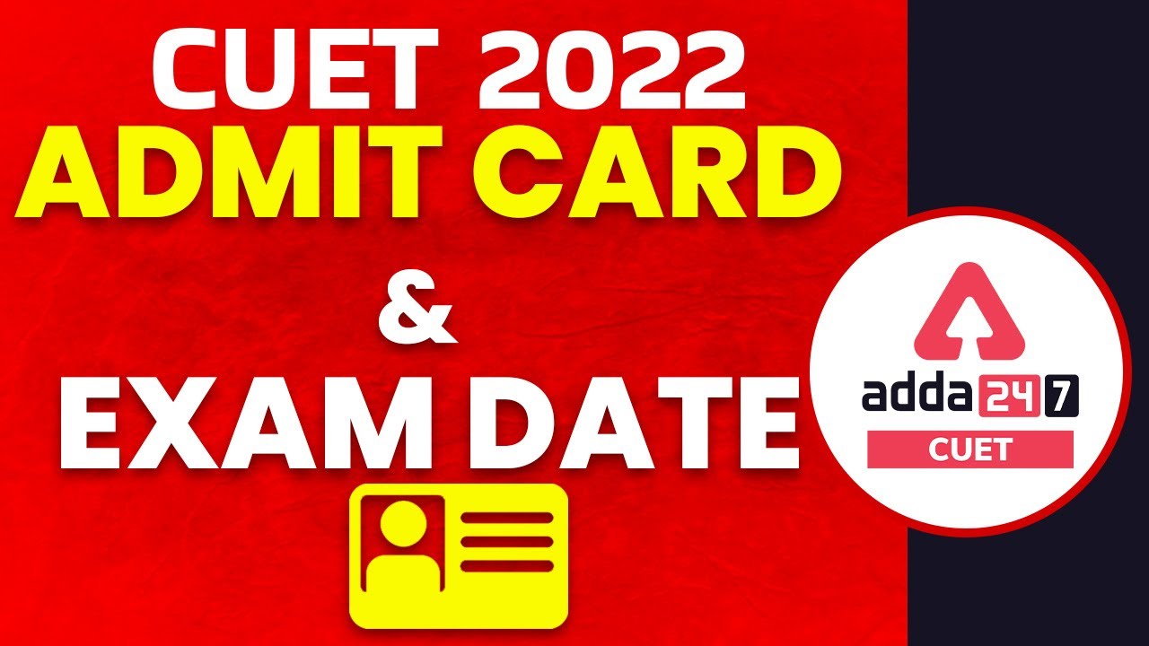 CUET 2022 Admit Card Date | CUET 2022 Latest Update | Entrance Exams