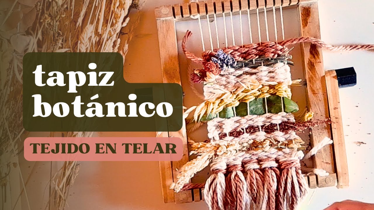 Cómo tejer un tapiz botánico...¡y que te encante! - Tejiendo en telar con plantas, flores y cordones