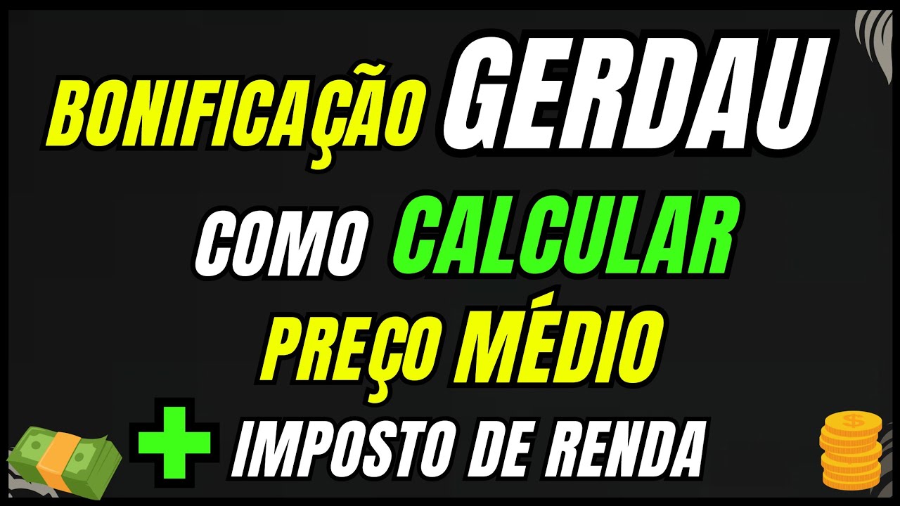Bonifica&ccedil;&atilde;o de A&ccedil;&otilde;es da GERDAU: Como ajustar o pre&ccedil;o m&eacute;dio e declarar IR 2026 | Completo