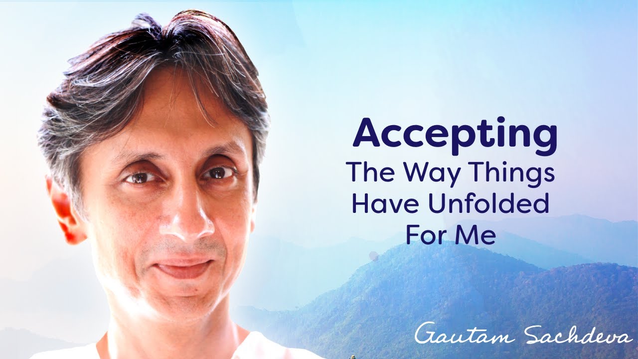 Accepting The Way Things Have Unfolded For Me