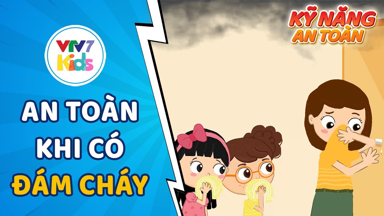 Dạy Bé Cách Giữ An Toàn Khi Có Đám Cháy - An Toàn Khi Gặp Hỏa Hoạn | Kỹ năng an toàn cho trẻ em