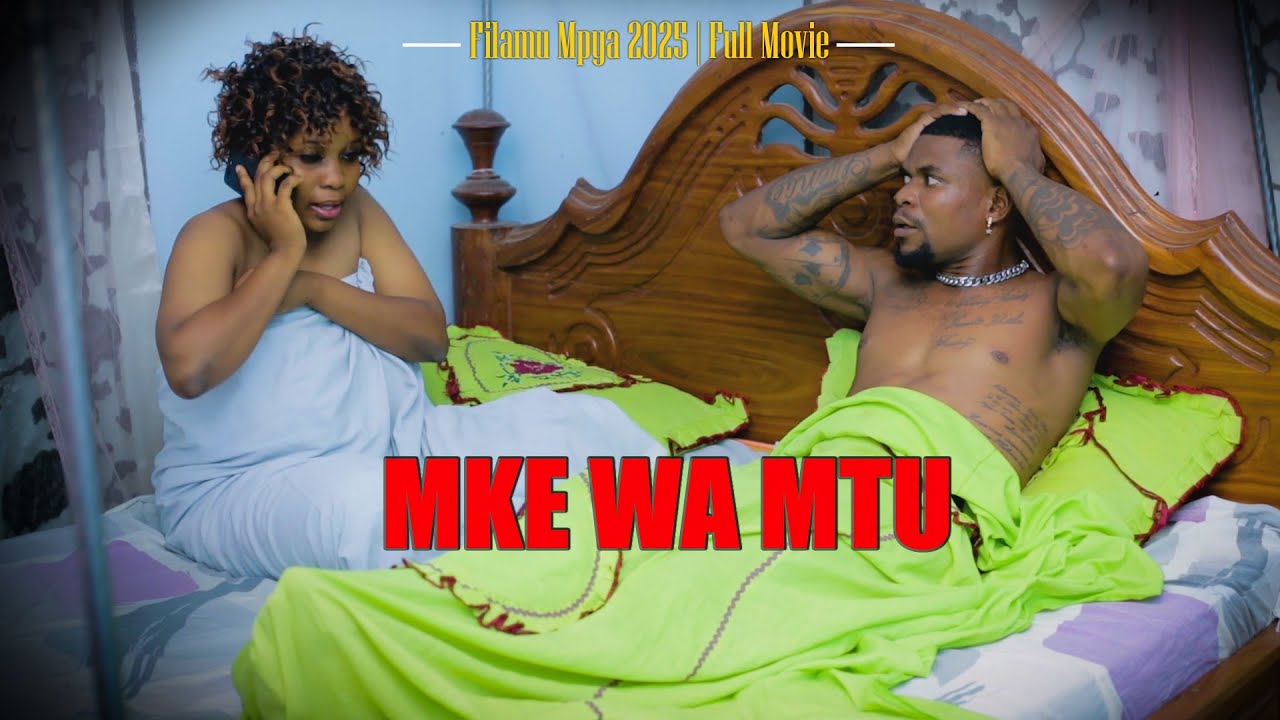 MKE WA MTU ( Full Movie ) - Filamu ya Mapenzi na Usaliti | Swahili Full Movie 2025