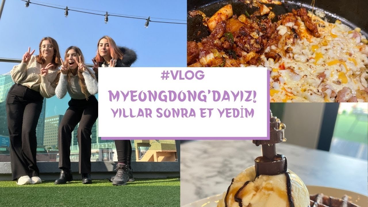 Seul Myeongdong'da Geziyoruz, Yıllar Sonra Et Yedim! | VLOG4