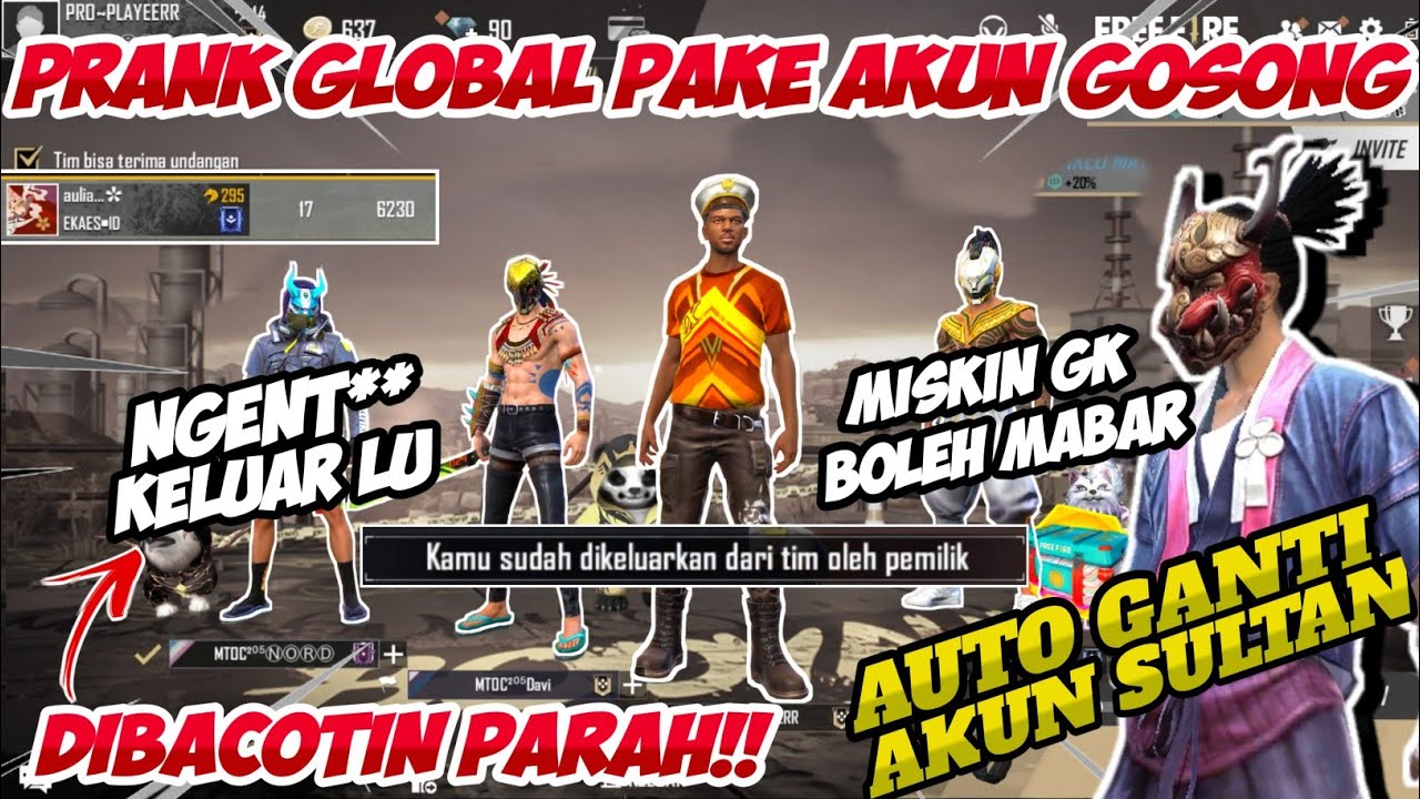 PRANK GLOBAL PAKE AKUN GOSONG MALAH DIKICK TERUS & DIBACOTIN!! NGAMUK GANTI AKUN SULTAN!!