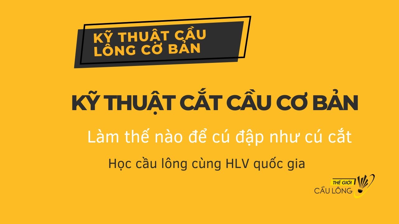 Kỹ thuật chém cầu | Kỹ thuật cắt cầu | Kỹ thuật cầu lông cơ bản