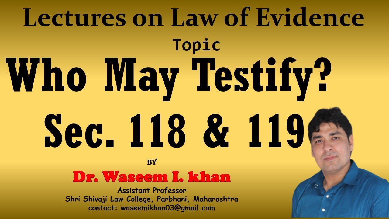 Who may Testify? Section 118 & 119 | Competency of Witnesses. | Lectures on Law of Evidence Part 56.