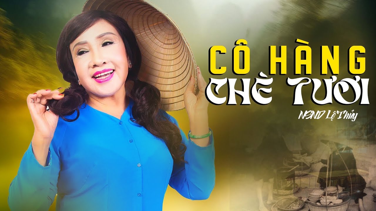 Cô Hàng Chè Tươi | Phiên bản mới thu hình | NSND Lệ Thủy