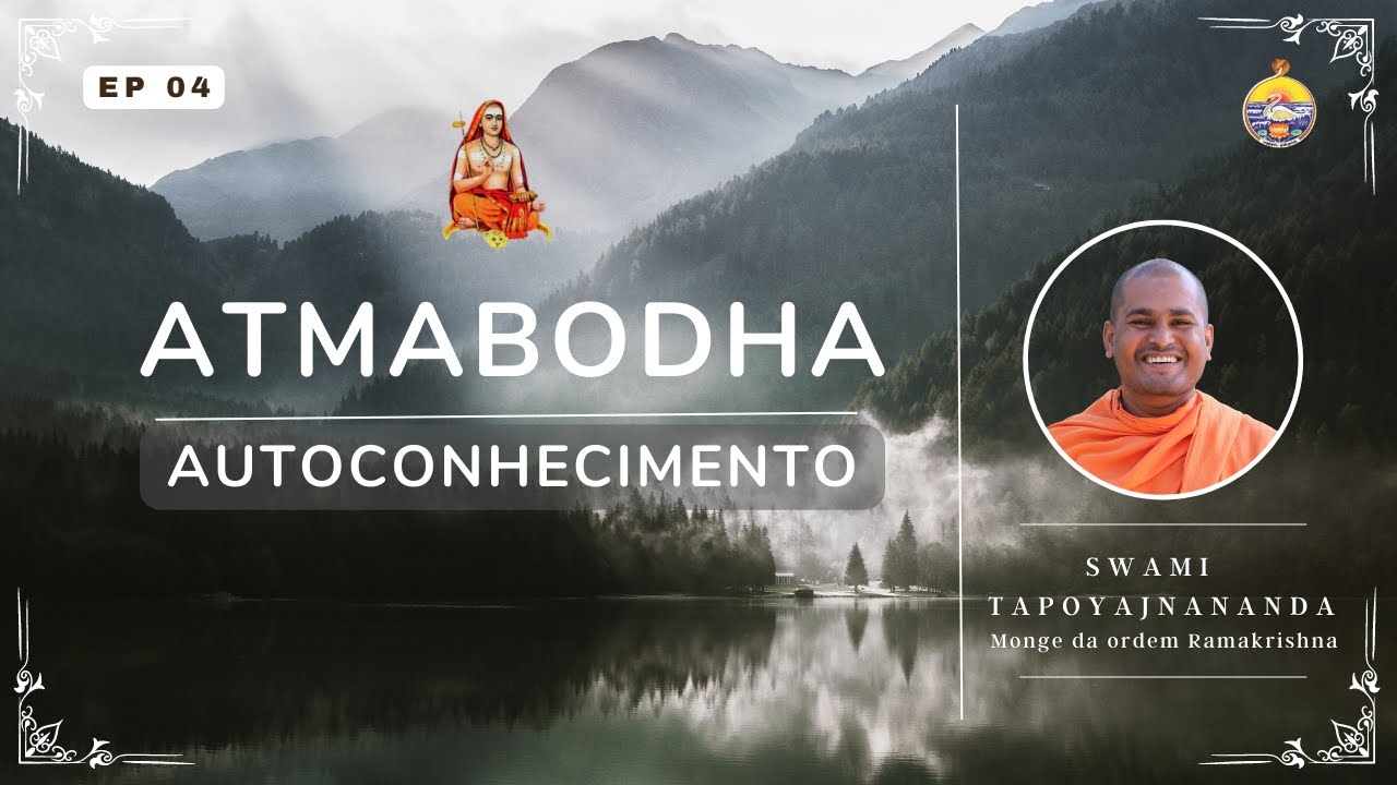 Ep 04 - ATMABODHA - AUTOCONHECIMENTO | SWAMI TAPOYAJNANANDA | MONGE DA ORDEM RAMAKRISHNA
