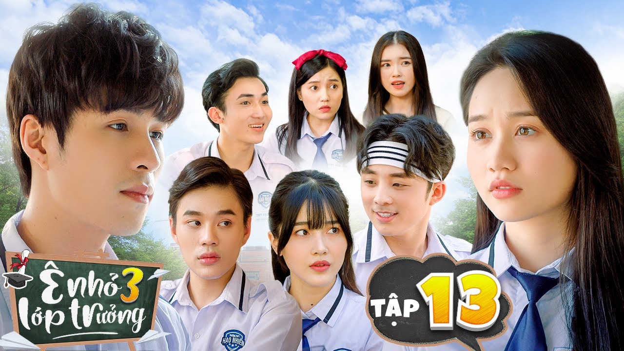TẬP 13 : Có Không Giữ Mất Đừng Tìm | Ê NHỎ LỚP TRƯỞNG 3 | Phim Thanh Xuân