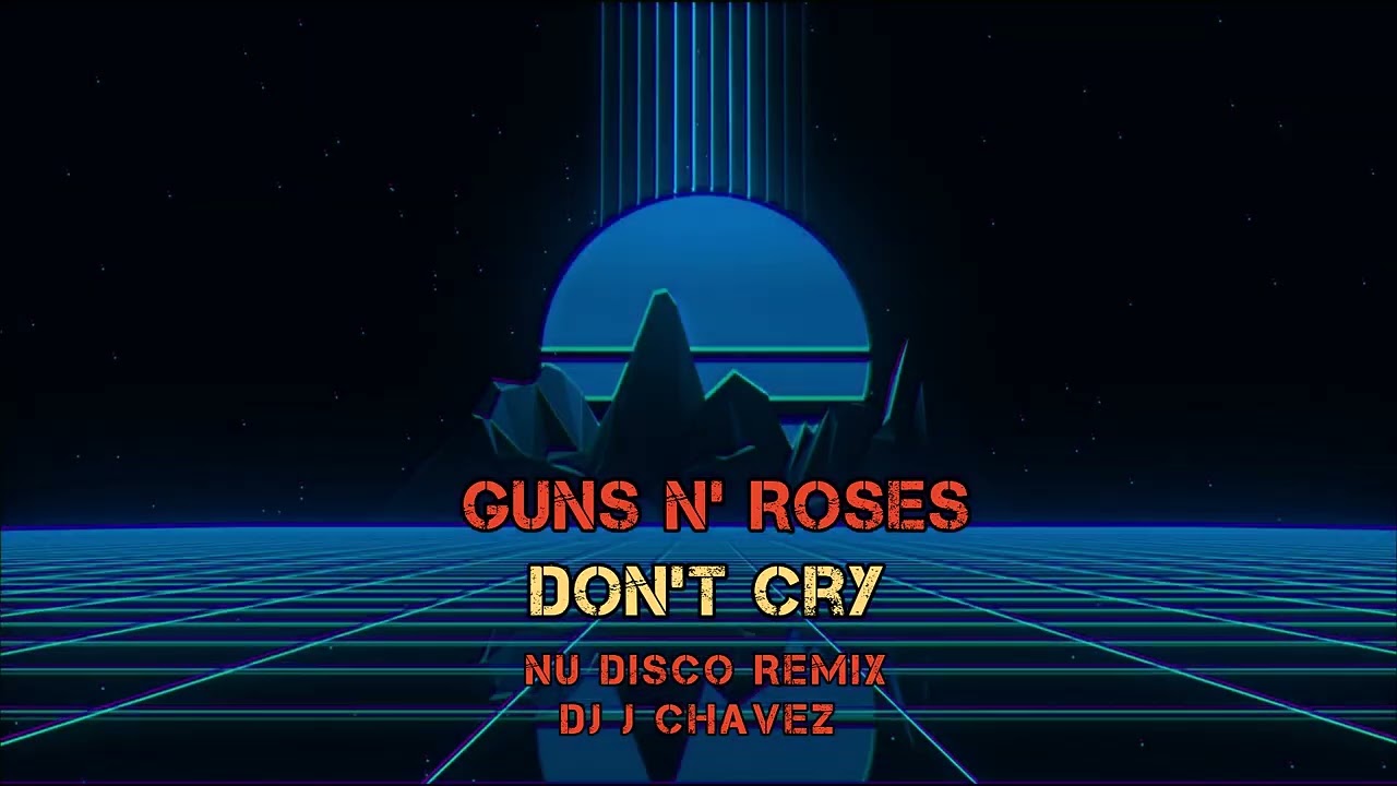 Guns N' Roses - Don't Cry Nu Disco Remix Dj J Chavez