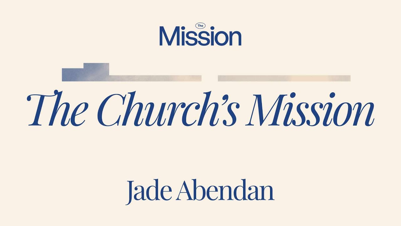 The Church's Mission - Jade Abendan