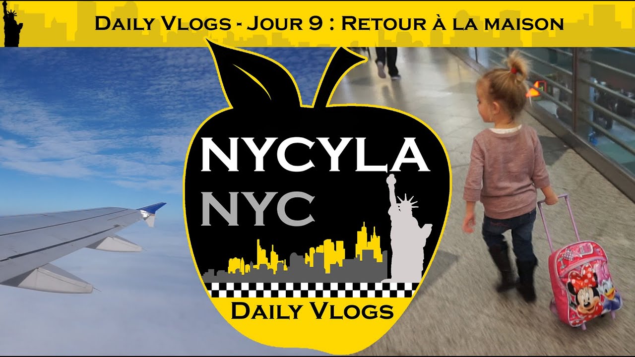 [Daily Vlogs NyCyLa NYC] Jour 9 - Retour à la maison