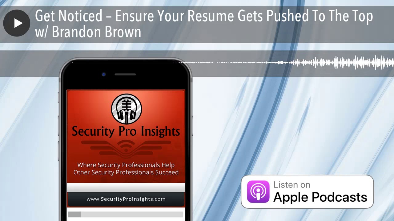 Get Noticed &ndash; Ensure Your Resume Gets Pushed To The Top w Brandon Brown
