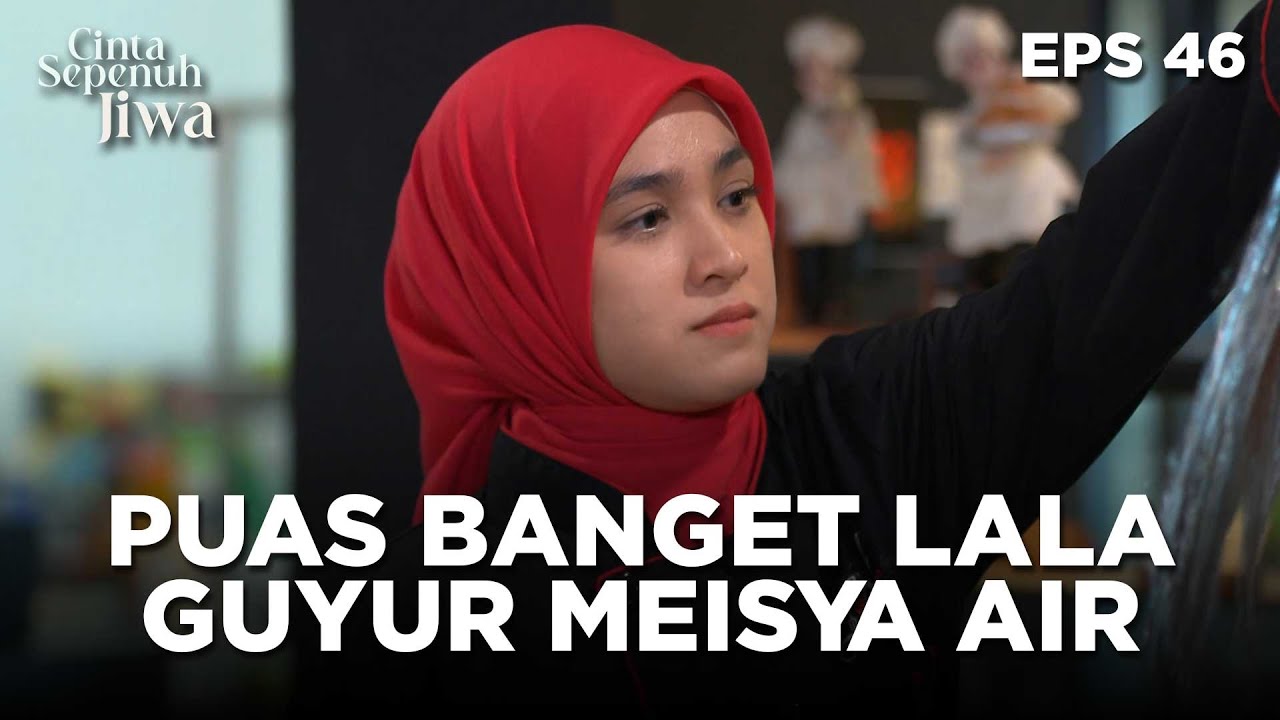 Puas Banget Lala Guyur Meisya Pake Air Segelas - CINTA SEPENUH JIWA | EPS 46 Part 1