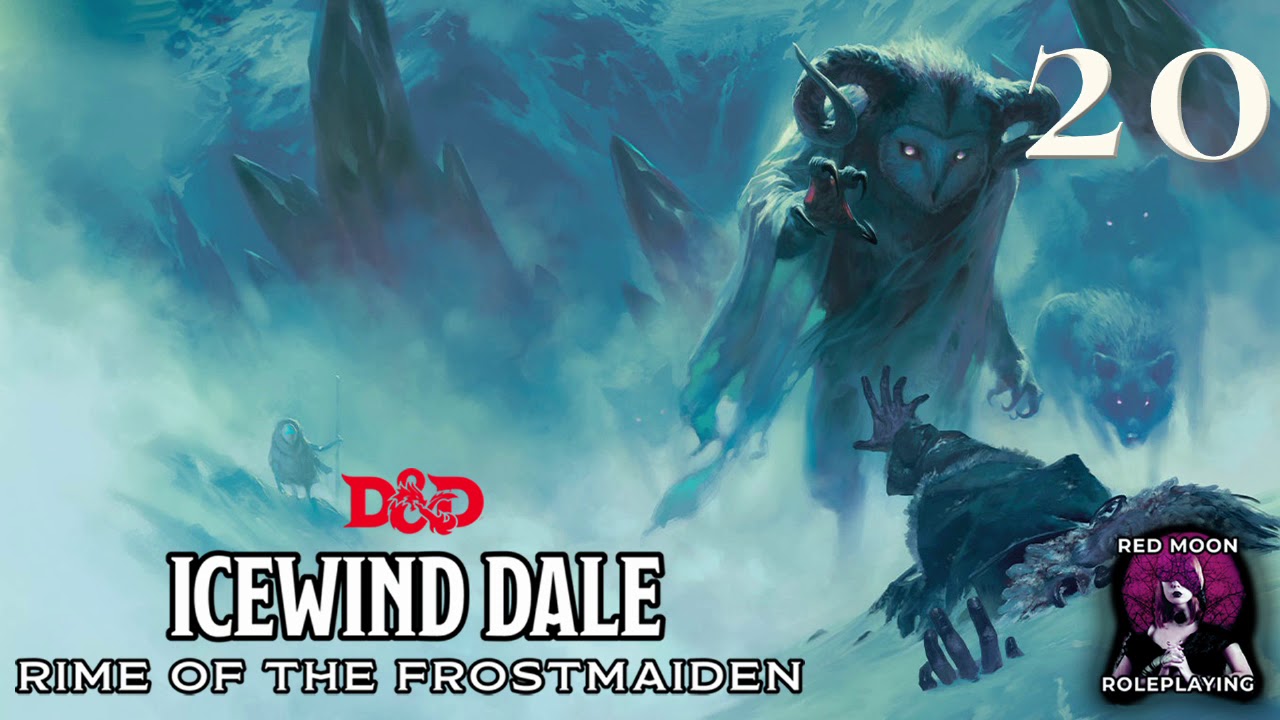 Icewind Dale: Rime of the Frostmaiden 20 (Dungeons & Dragons, Actual Play)