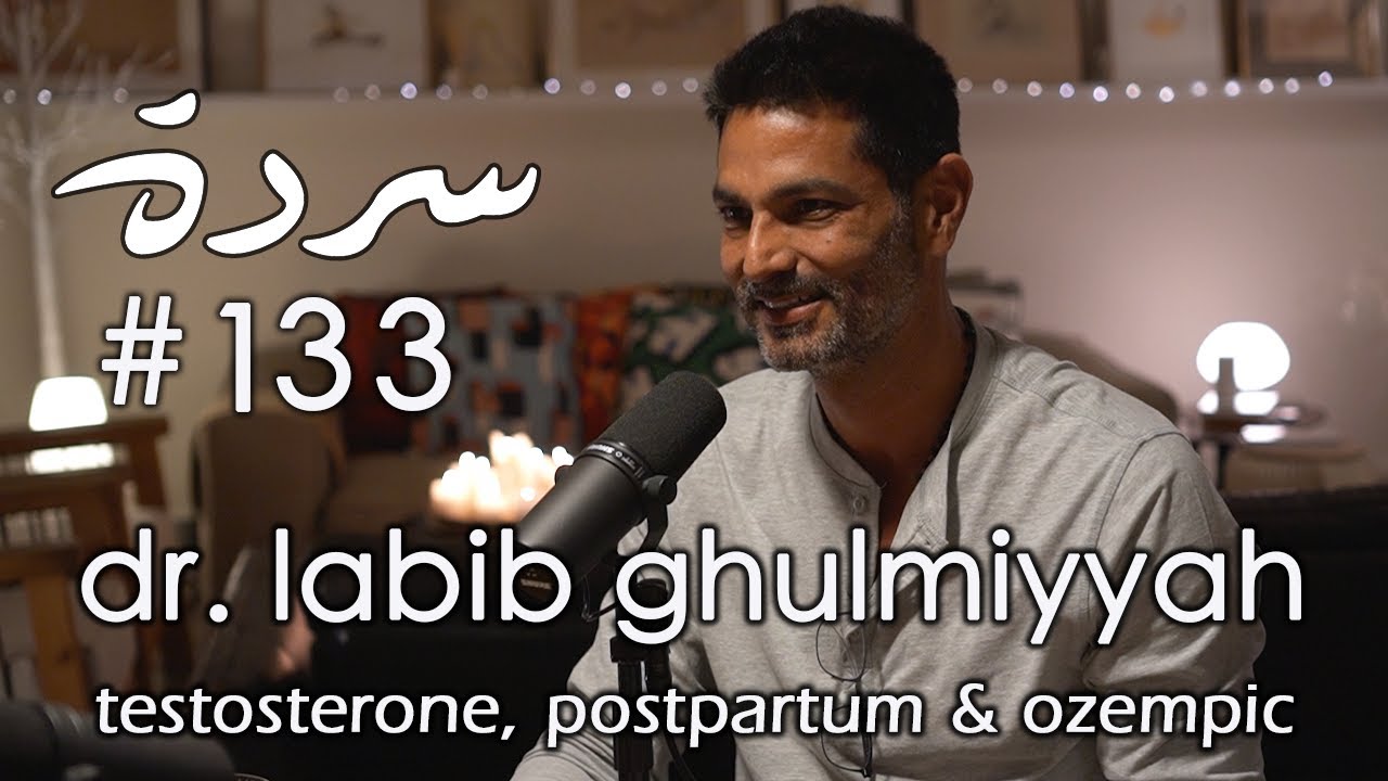 Labib Ghulmiyyah: How To Keep Your Testosterone High, Manage Postpartum & Live Better | Sarde #133
