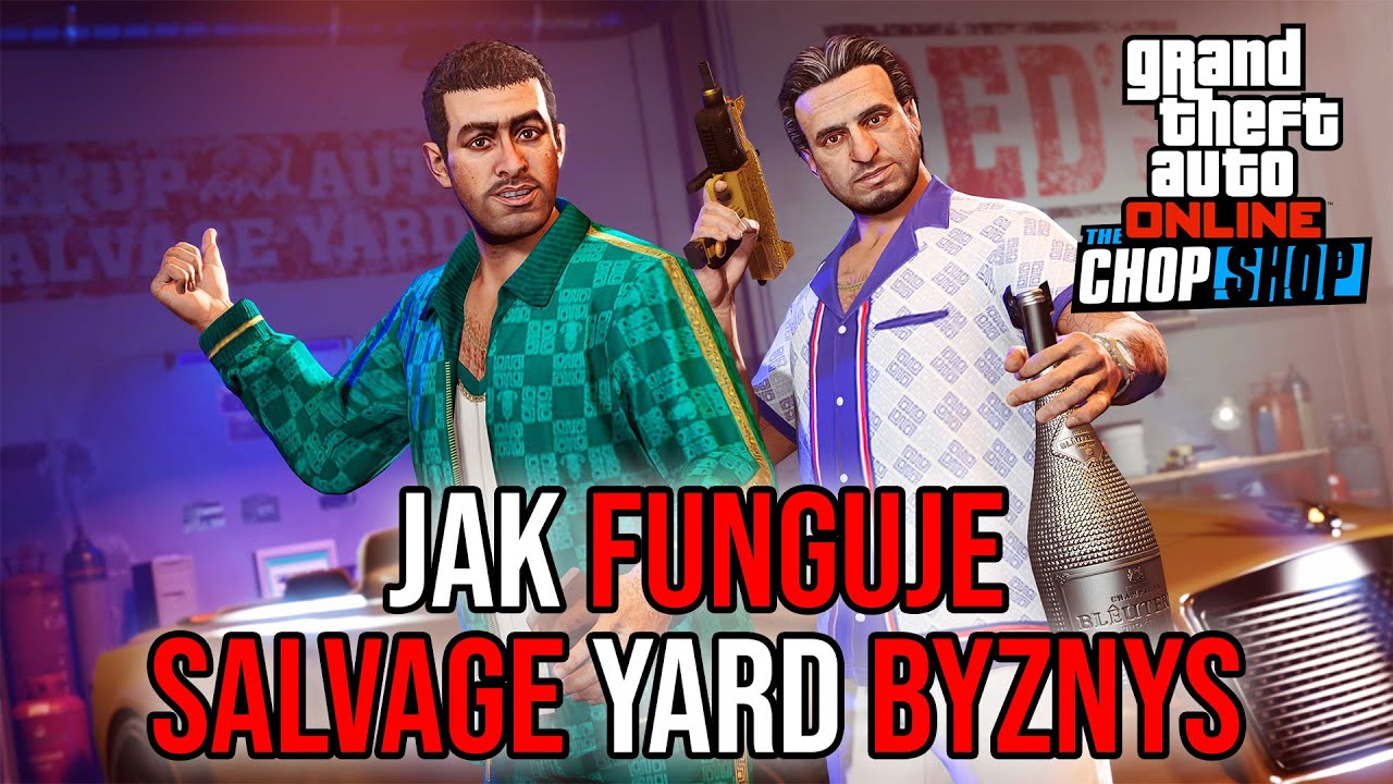 JAK FUNGUJE SALVAGE YARD BYZNYS V GTA ONLINE CHOP SHOP DLC! TUTORIAL