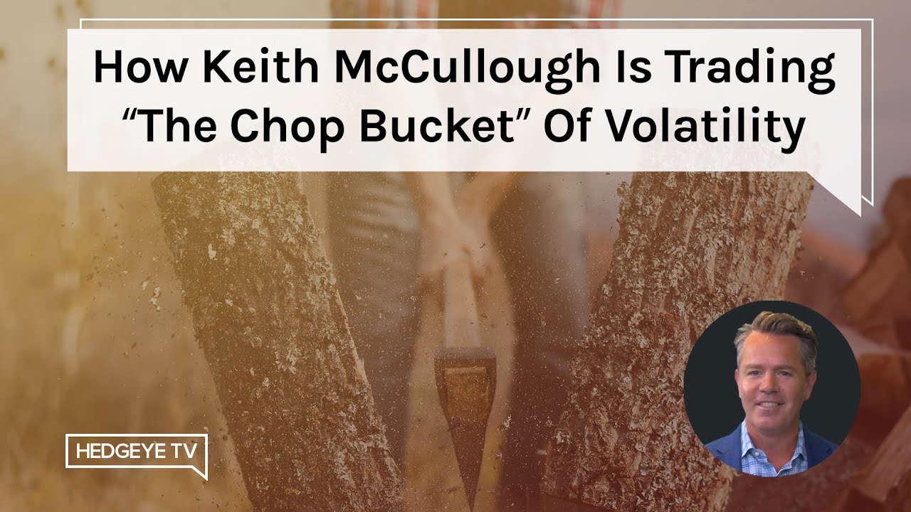 How Keith McCullough Is Trading &ldquo;The Chop Bucket&rdquo; Of Volatility