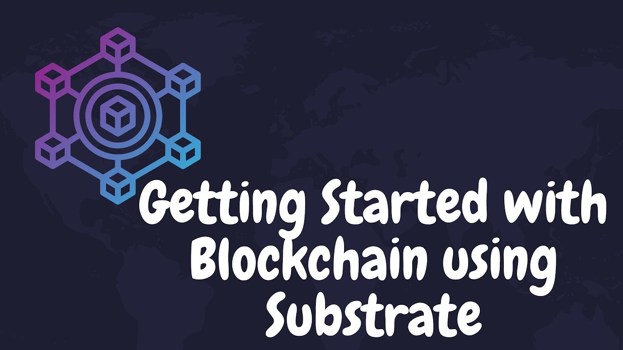 Getting Started with Blockchain using Substrate